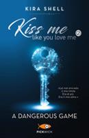 A DANGEROUS GAME KISS ME LIKE YOU LOVE ME EDIZ. 2 - PICKWICK