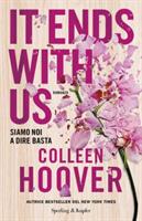 IT ENDS WITH US - SIAMO NOI A DIRE BASTA DI COLLEEN HOOVER