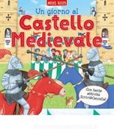 UN GIORNO AL CASTELLO MEDIEVALE DI MILES KELLY - EDIBIMBI