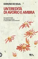 UN'EREDITA' DI AVORIO E AMBRA DI EDMUND DE WAAL - TEA
