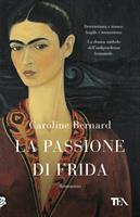 LA PASSIONE DI FRIDA DI CAROLINE BERNARD - TEA