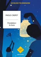 PRENDETEVI LA LUNA DI PAOLO CREPET - MONDADORI
