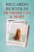 MI PROMETTO IL MARE DI RICCARDO BERTOLDI - BUR RIZZOLI