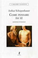 COME PENSARE DA SÉ DI ARTHUR SCHOPENHAUER - LIBERAMENTE