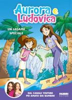 AURORA E LUDOVICA UN LEGAME SPECIALE - FABBRI EDITORI