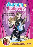 AURORA E LUDOVICA UN CONCERTO INDIMENDICABILE - FABBRI EDITORI
