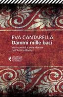 DAMMI MILLE BACI DI EVA CANTARELLA - FELTRINELLI