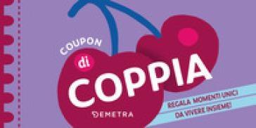 COUPON DI COPPIA REGALA MOMENTI UNICI DA VIVERE INSIEME! - DEMETRA