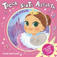 TOCCA SENTI ASCOLTA PRINCIPESSE - DAMI EDITORE