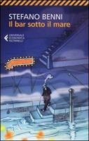 IL BAR SOTTO IL MARE DI STEFANO BENNI - FELTRINELLI