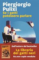 SE I GATTI POTESSERO PARLARE DI PIERGIORGIO PULIXI - MARSILIO