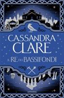 IL RE DEI BASSIFONDI DI CASSANDRA CLARE - MONDADORI