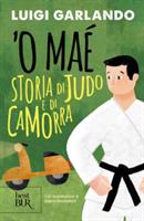 Ò MAÉ STORIA DI JUDO E DI CAMORRA DI LUIGI GARLANDO - BUR