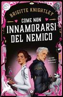 COME NON INNAMORARSI DEL NEMICO DI BRIGITTE KNIGHTLEY - GIUNTI