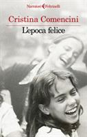 L'EPOCA FELICE DI CRISTINA COMENCINI - FELTRINELLI