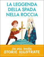 LA LEGGENDA DELLA SPADA NELLA ROCCIA BELLE STORIE ILLUSTRATE - EL