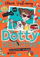 DOTTY DETECTIVE OPERAZIONE VACANZE DI CLARA WULLIAMY - GIUNTI