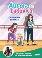 L'ACCADEMIA DI DANZA DI AURORA E LUDOVICA - FABBRI EDITORI