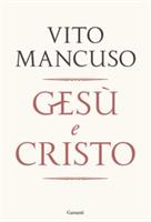 GESÙ E CRISTO  DI VITO MANCUSO - GARZANTI