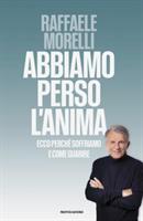 ABBIAMO PERSO L'ANIMA DI RAFFAELE MORELLI - MONDADORI