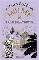 MISS BEE E IL GIARDINO AVVELENATO DI ALESSIA GAZZOLA - LONGANESI