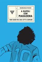 A NAPOLI CON MARADONA DI GIANCARLO PIACCI - PERRONE