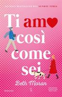 TI AMO COSI COME SEI DI BETH MORAN - NEWTON