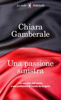 UNA PASSIONE SINISTRA DI CHIARA GAMBERALE - FELTRINELLI
