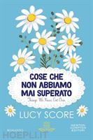 COSE CHE NON ABBIAMO MAI SUPERATO DI LUCY SCORE - NEWTON