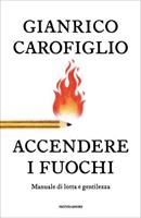 ACCENDERE I FUOCHI DI GIANRICO CAROFIGLIO - MONDADORI