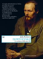 DOSTOEVSKIJ LO SCRITTORE DELLA MIA VITA DI JULIA KRISTEVA - DONZELLI
