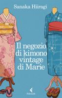 IL NEGOZIO DI KIMONO VINTAGE DI MARIE DI SANAKA HIIRAGI -FELTRINELLI