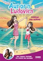 SORELLE PER SEMPRE DI AURORA E LUDOVICA - FABBRI EDITORI