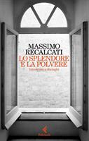 LO SPLENDORE E LA POLVERE DI MASSIMO RECALCATI - FELTRINELLI