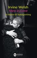 MEN IN LOVE IL RITORNO DI TRAINSPOTTING DI IRVINE WELSH - GUANDA