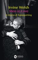MEN IN LOVE IL RITORNO DI TRAINSPOTTING DI IRVINE WELSH - GUANDA