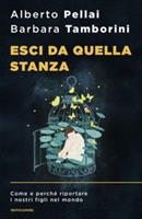 ESCI DA QUELLA STANZA DI ALBERTO PELLAI - MONDADORI