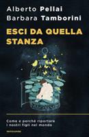 ESCI DA QUELLA STANZA DI ALBERTO PELLAI - MONDADORI