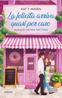 LAFELICITÀ ARRIVA QUASI PER CASO DI KAT T. MASEN - NEWTON