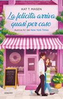 LAFELICITÀ ARRIVA QUASI PER CASO DI KAT T. MASEN - NEWTON