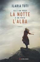 ED È UN POCO LA NOTTE E UN POCO L'ALBA DI ILARIA TUTI - LONGONESI