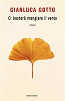 CI BASTERÀ MANGIARE IL VENTO DI GIANLUCA GOTTO - MONDADORI