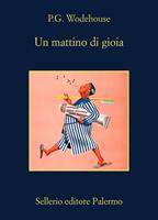 UN MATTINO DI GIOIA DI P.G. WODEHOUSE - SELLERIO