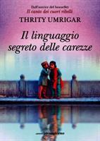 IL LINGUAGGIO SEGRETO DELLE CAREZZE DI THRITY UMRIGAR - PIENOGIORNO
