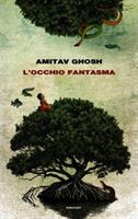 L'OCCHIO FANTASMA DI AMITAV GHOSH - EINAUDI