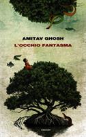 L'OCCHIO FANTASMA DI AMITAV GHOSH - EINAUDI