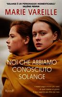 NOI CHE ABBIAMO CONOSCIUTO SOLANGE DI MARIE VAREILLE - RIZZOLI