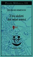 I TRE DELITTI DEI MIEI AMICI DI GEORGES SIMENON - ADELPHI
