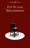 SOTTO PROCESSO DI ERRI DE LUCA - FELTRINELLI