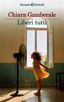 LIBERI TUTTI DI CHIARA GAMBERALE - FELTRINELLI